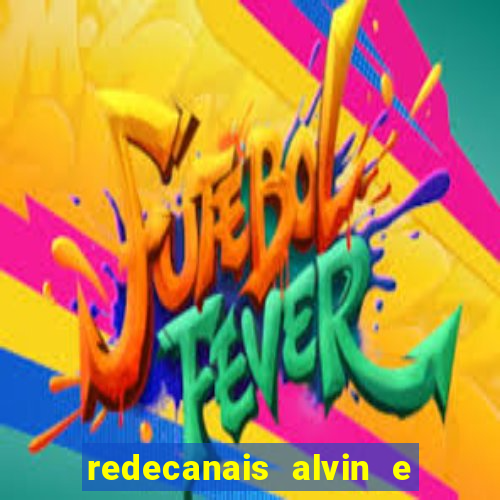 redecanais alvin e os esquilos